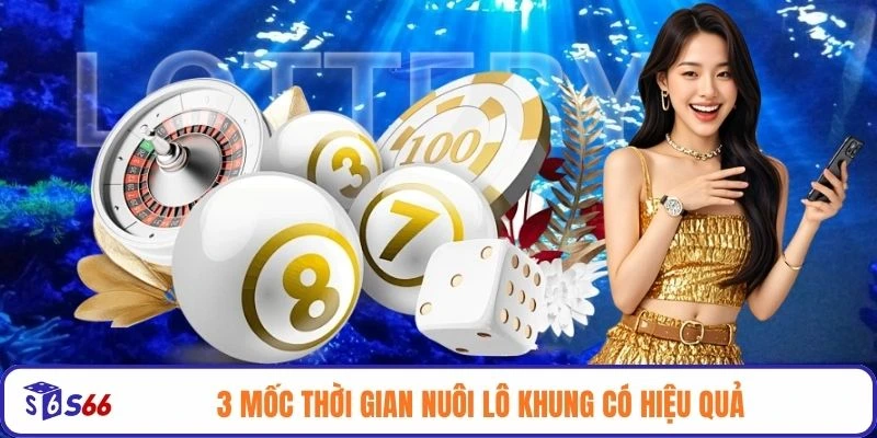 3 mốc thời gian nuôi lô khung có hiệu quả