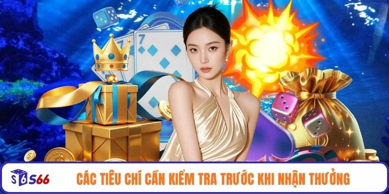 Các tiêu chí cần kiểm tra trước khi nhận thưởng