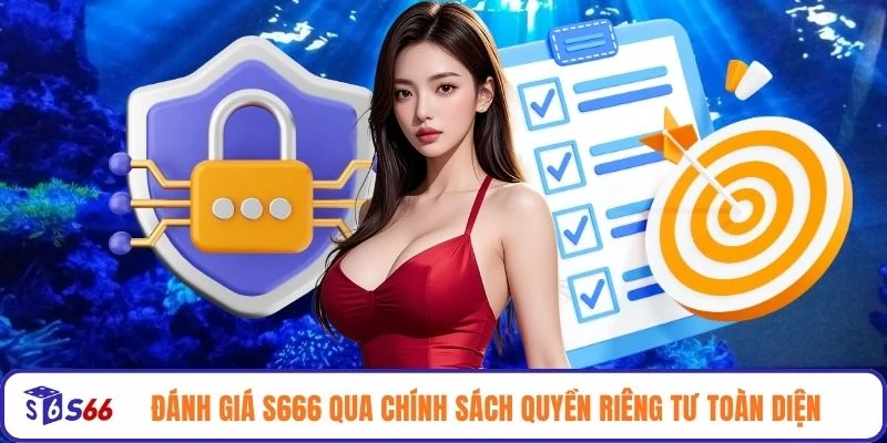 Đánh giá S666 qua chính sách quyền riêng tư toàn diện