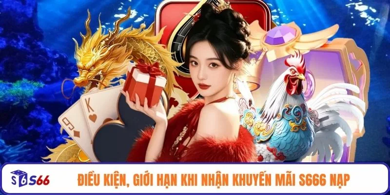 Điều kiện, giới hạn khi nhận khuyến mãi S666 nạp