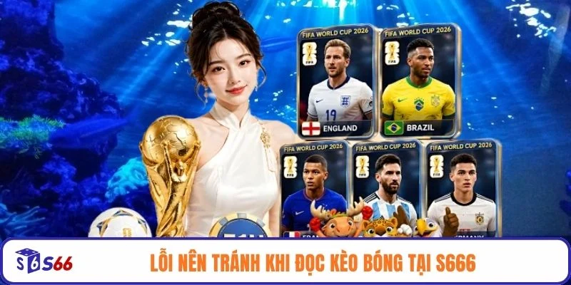 Lỗi nên tránh khi đọc kèo bóng tại S666