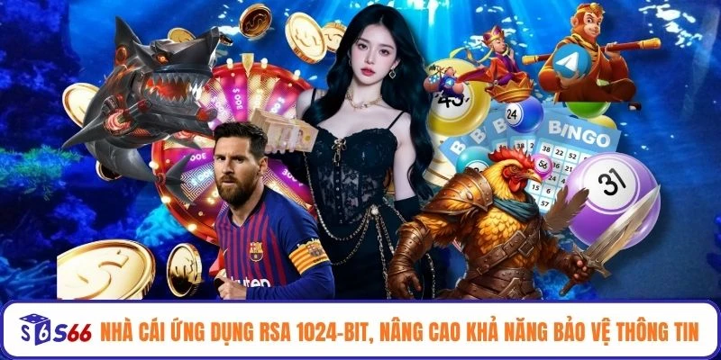 Nhà cái ứng dụng RSA 1024-bit, nâng cao khả năng bảo vệ thông tin