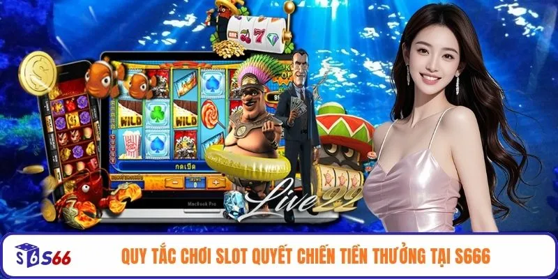 Quy tắc chơi slot Quyết Chiến Tiền Thưởng tại S666
