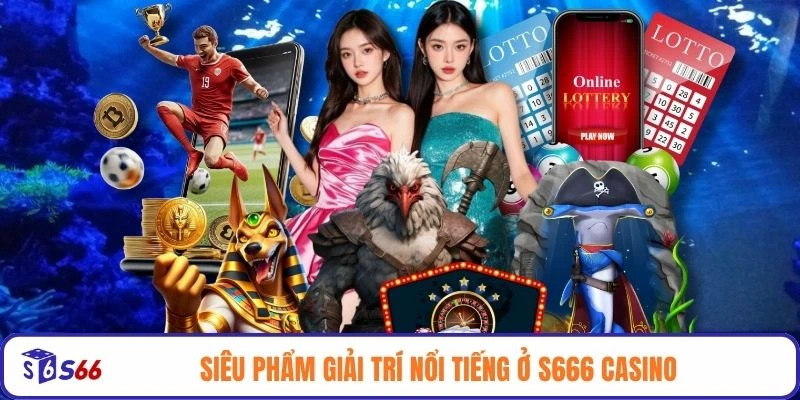 Siêu phẩm giải trí nổi tiếng ở S666 casino